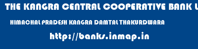 THE KANGRA CENTRAL COOPERATIVE BANK LIMITED  HIMACHAL PRADESH KANGRA DAMTAL THAKURDWARA  banks information 